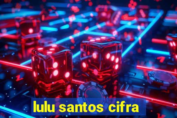 lulu santos cifra